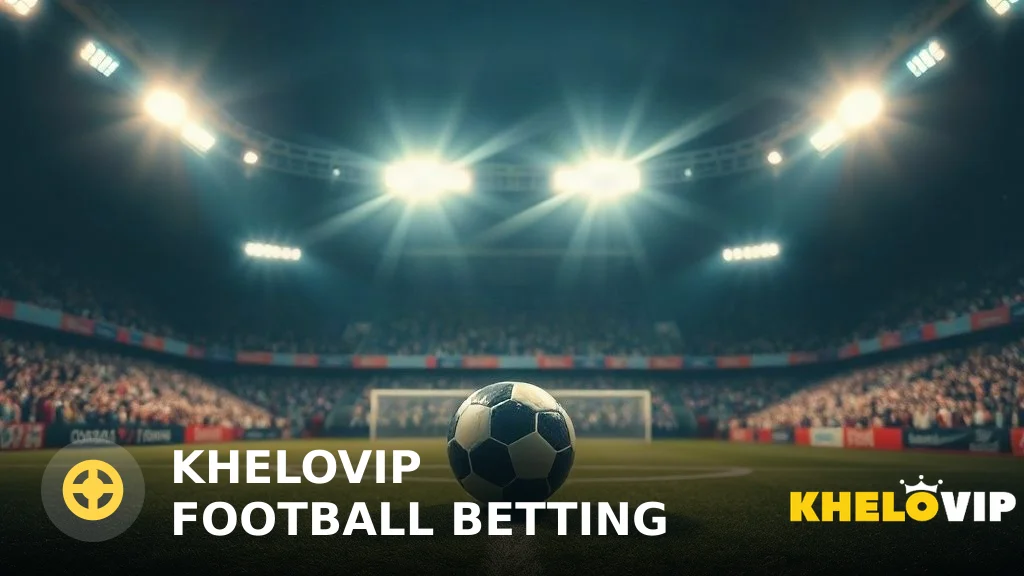 KHELOVIP Football Betting: Your Essential Guide to Online Football Wagering